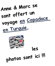Anne & Marc se sont offert un voyage en Capadoce en Turquie, les photos sont ici !!!

